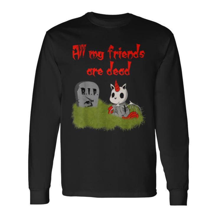 Cute But Creepy All My Friends Are Dead Unicorn Long Sleeve T-Shirt