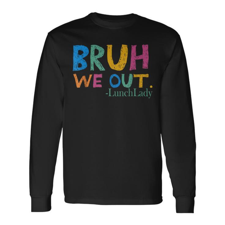 Cute End Of School Year Bruh We Out Lunch Lady Long Sleeve T-Shirt Gifts ideas