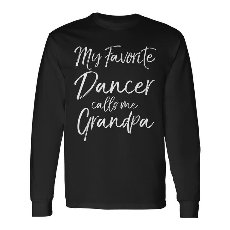 Cute Grandfather My Favorite Dancer Calls Me Grandpa Long Sleeve T-Shirt