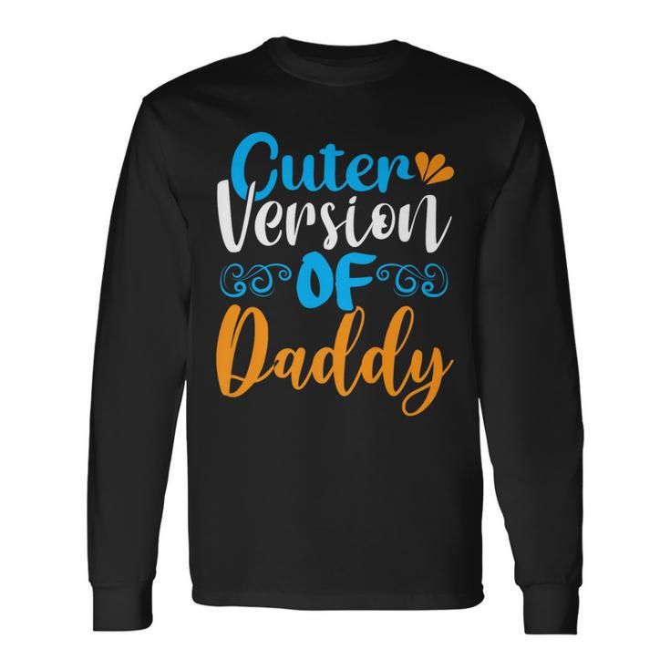 Cuter Version Of Daddy Father's Day Long Sleeve T-Shirt