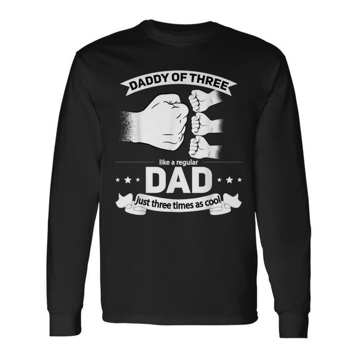 Dad Of 3 Cool Daddy Of Three Fathers Day Dad Of Three Long Sleeve T-Shirt