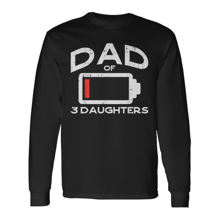 Dad 3 Daughters Low Battery Fathers Day Daddy Papa Men Long Sleeve T-Shirt