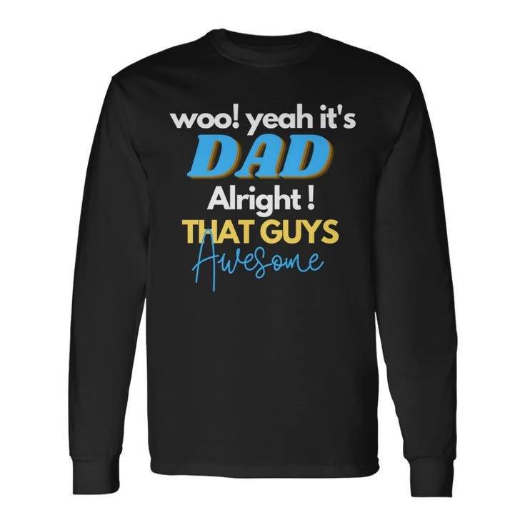 Dad Alright That Guys Awesome Fathers Day For Dad Long Sleeve T-Shirt