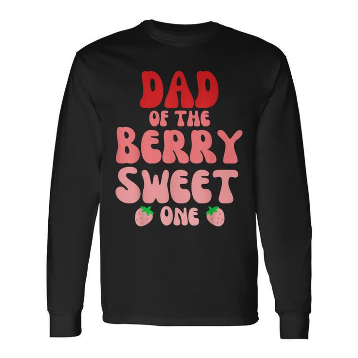 Dad Of The Berry Sweet One Strawberry Birthday 1St For Girl Long Sleeve T-Shirt Gifts ideas