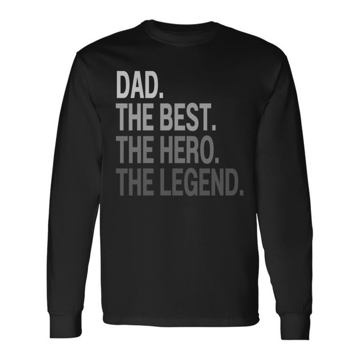 Dad The Best The Hero The Legend Father's Day Daddy Long Sleeve T-Shirt