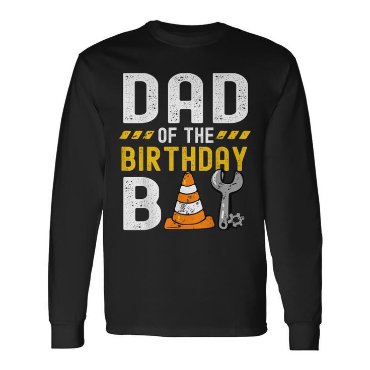 Dad Of The Birthday Boy Construction Worker Birthday Party Long Sleeve T-Shirt