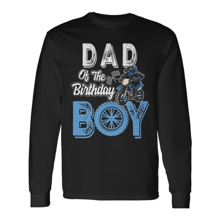 Dad Of The Birthday Boy Dirt Bike B Day Motocross Party Long Sleeve T-Shirt