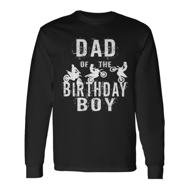 Dad Of The Birthday Boy Dirt Bike B Day Party Long Sleeve T-Shirt