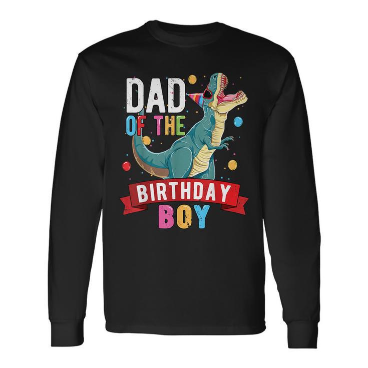 Dad Of The Birthday Boy Matching Trex Birthday Party Long Sleeve T-Shirt