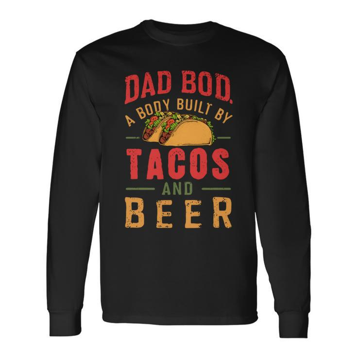Dad Bod Built By Tacos And Beer Father’S Day Long Sleeve T-Shirt