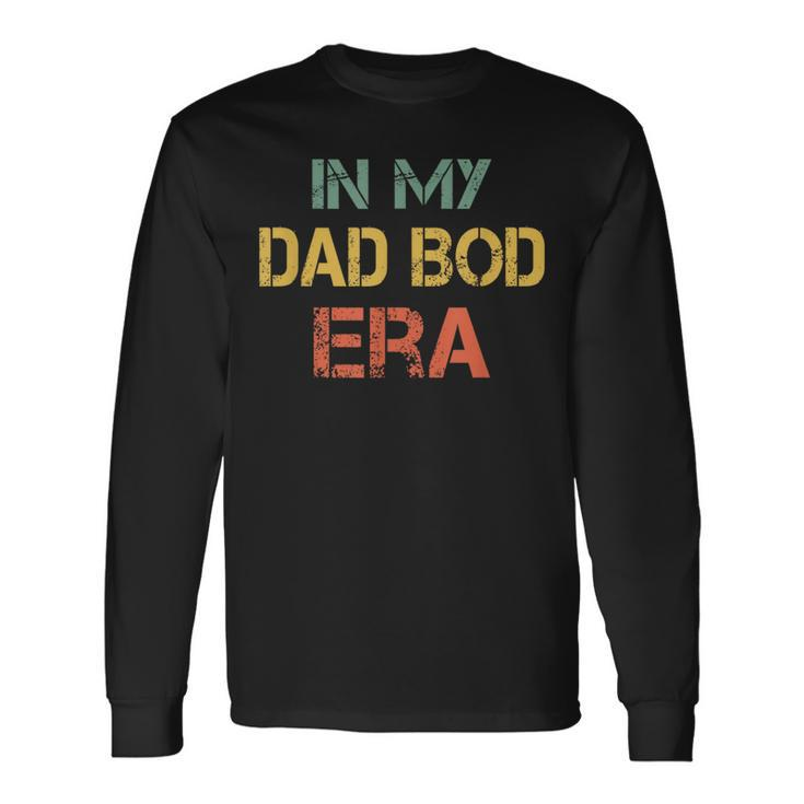In My Dad Bod Era Dad Bod Retro Vintage Father's Day Long Sleeve T-Shirt