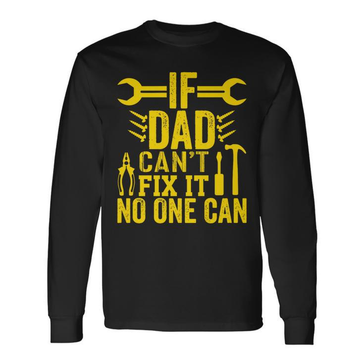 If Dad Can’T Fix It No One Can Father's Day Father Long Sleeve T-Shirt