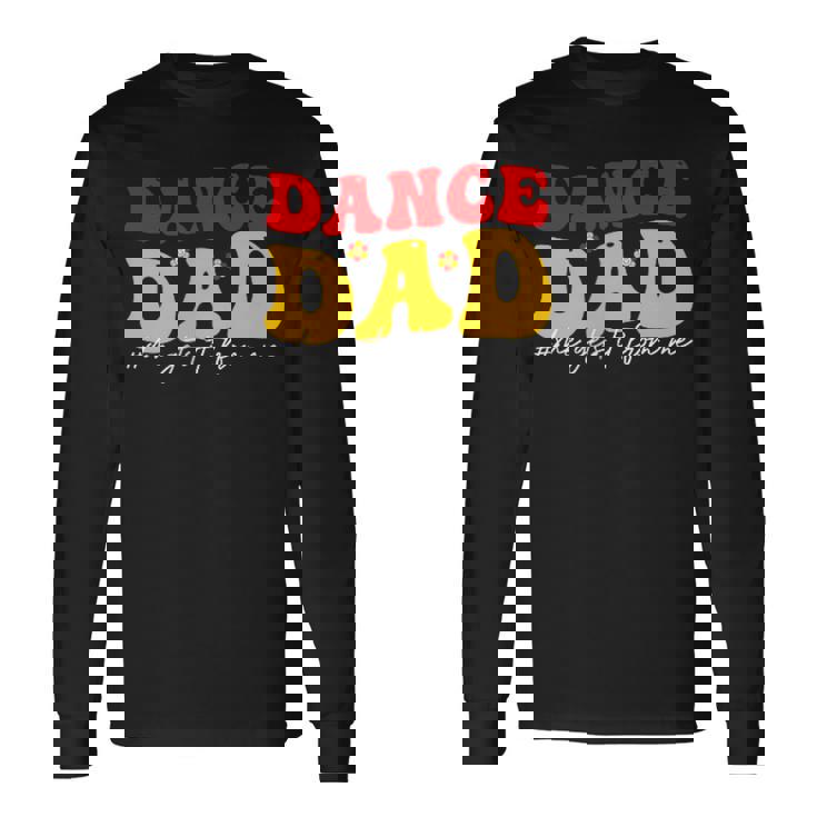 Dad Dance She Get It From Proud Dancer Dancing Father's Day Long Sleeve T-Shirt