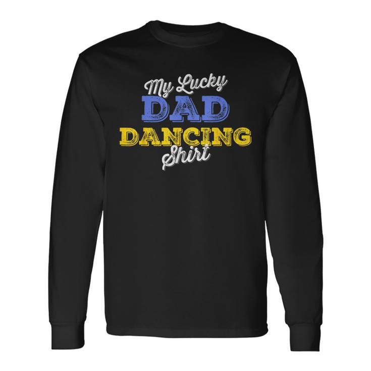 Dad Dancing Fathers Day Birthday Embarrassing Daddy Dance Long Sleeve T-Shirt