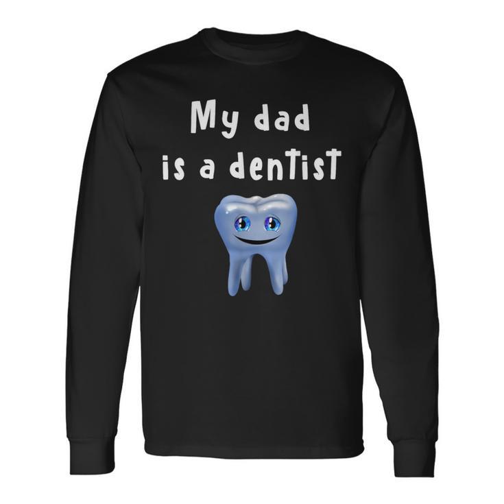 My Dad Is A Dentist D010-1082A Long Sleeve T-Shirt