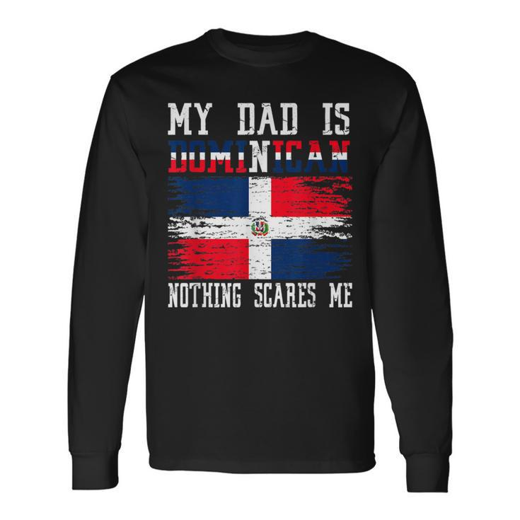 My Dad Is Dominican Nothing Scares Me Vintage Dominican Flag Long Sleeve T-Shirt