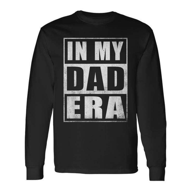 In My Dad Era Dad Father Daddy Husband Era For Mens Long Sleeve T-Shirt