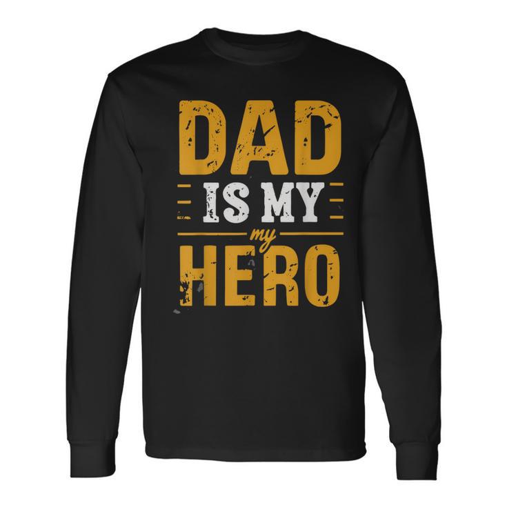 Dad Is My Hero Father's Day Tribute Love Strength Graphic Long Sleeve T-Shirt