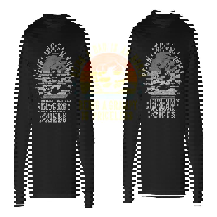 Being A Dad Is An Honor Being A Grampy Is Priceless Grampy Long Sleeve T-Shirt Gifts ideas