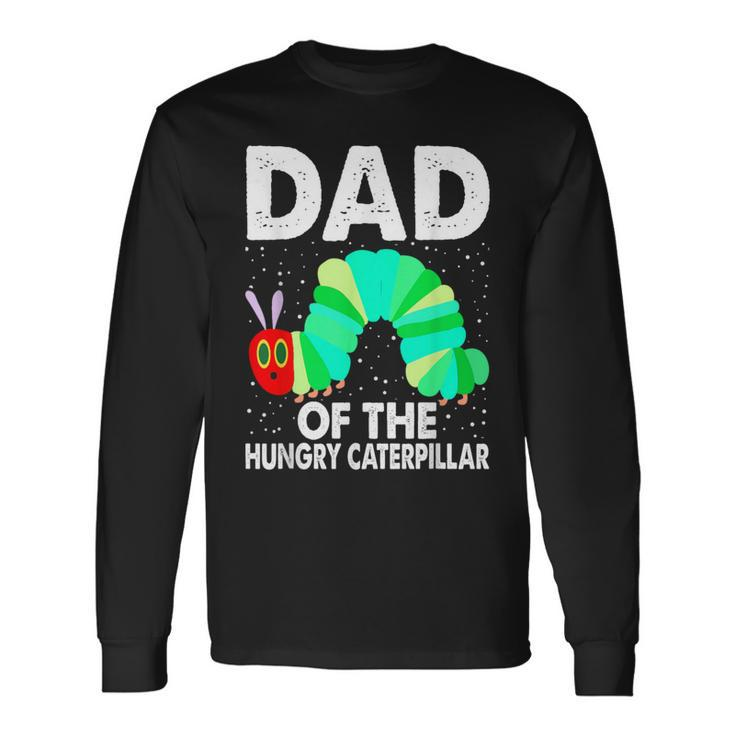 Dad Of Hungry Caterpillar Cute Caterpillar Birthday Long Sleeve T-Shirt