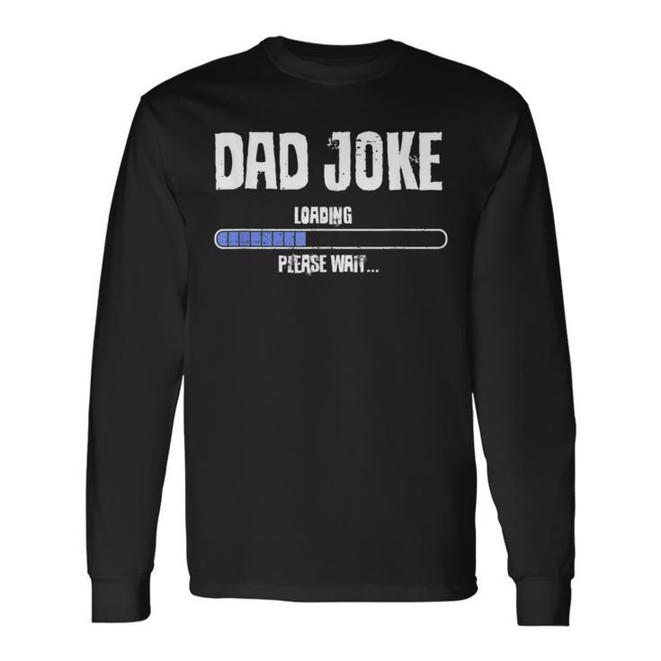 Dad Joke Loading Geeky Father's Day Long Sleeve T-Shirt