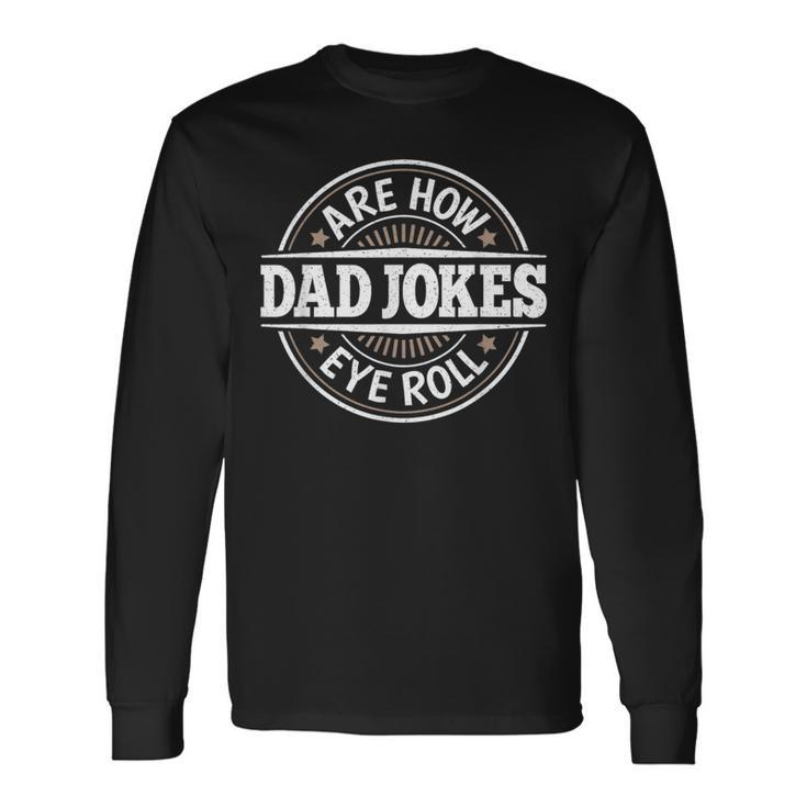 Dad Jokes Are How Eye Roll Daddy Papa Vintage Fathers Day Long Sleeve T-Shirt