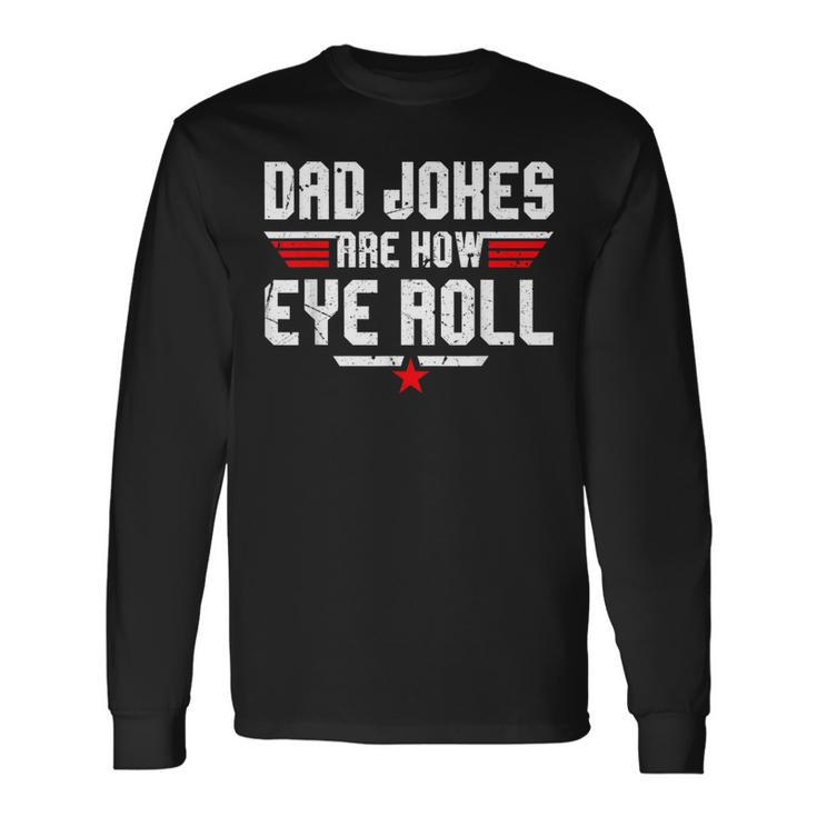 Dad Jokes Are How Eye Roll For Dad Fathers Day Long Sleeve T-Shirt