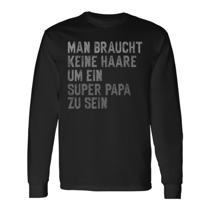 With Dad Keine Haare Um Ein Super Papa Zu Seinatertag Langarmshirts Geschenkideen