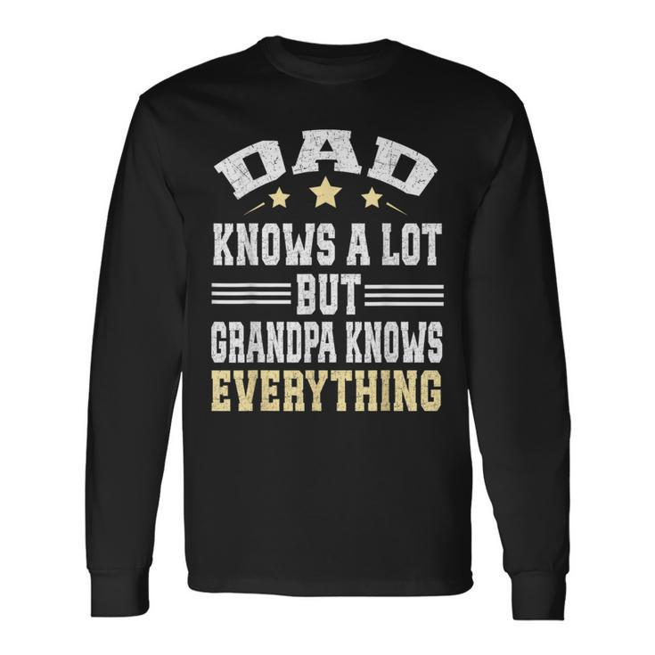 Dad Knows A Lot But Grandpa Know Everything Fathers Day Long Sleeve T-Shirt Gifts ideas