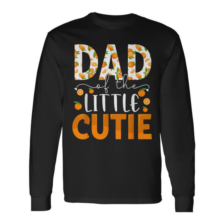 Dad Little Cutie Baby Shower Orange 1St Birthday Party Long Sleeve T-Shirt