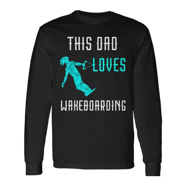 This Dad Loves Wakeboarding Waterski Water Skiing Skier Papa Long Sleeve T-Shirt