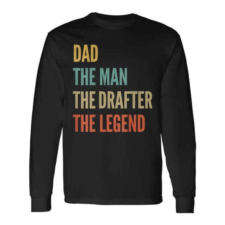 The Dad The Man The Drafter The Legend Long Sleeve T-Shirt Gifts ideas