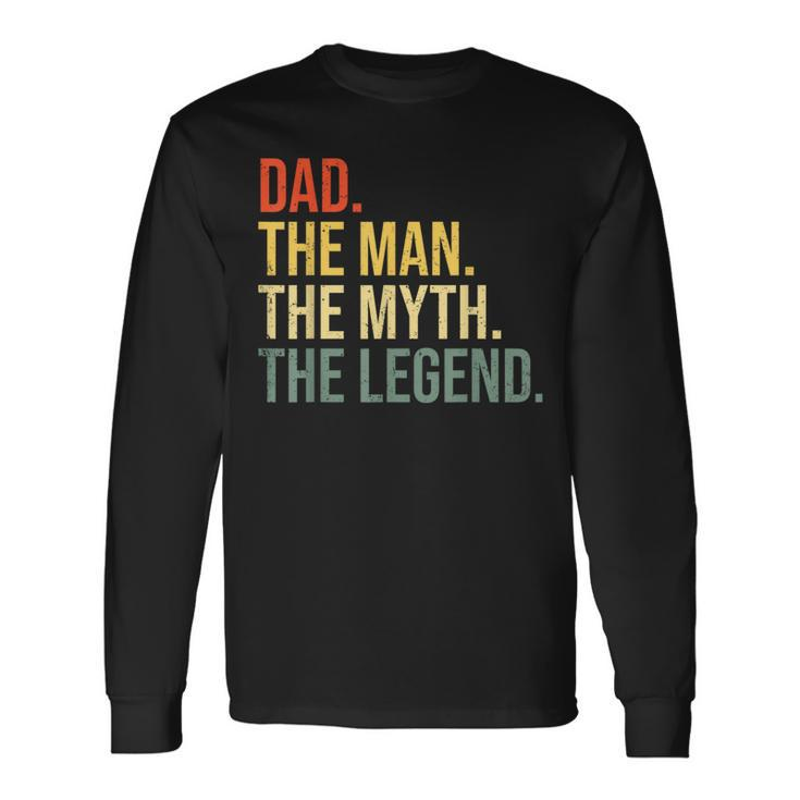 Dad The Man The Myth The Legend Best Fathers Day Long Sleeve T-Shirt