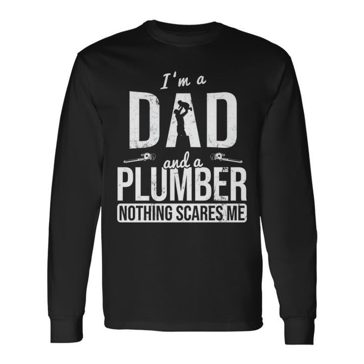 Dad And Plumber Nothing Scares Me Father Plumber Long Sleeve T-Shirt