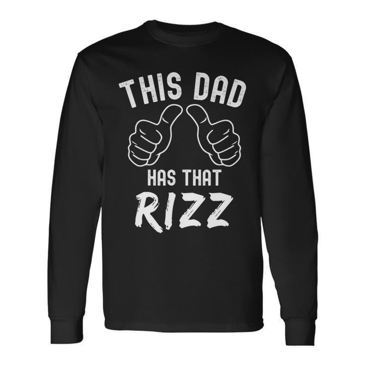 This Dad Has That Rizz Fathers Day Viral Meme Pun Long Sleeve T-Shirt