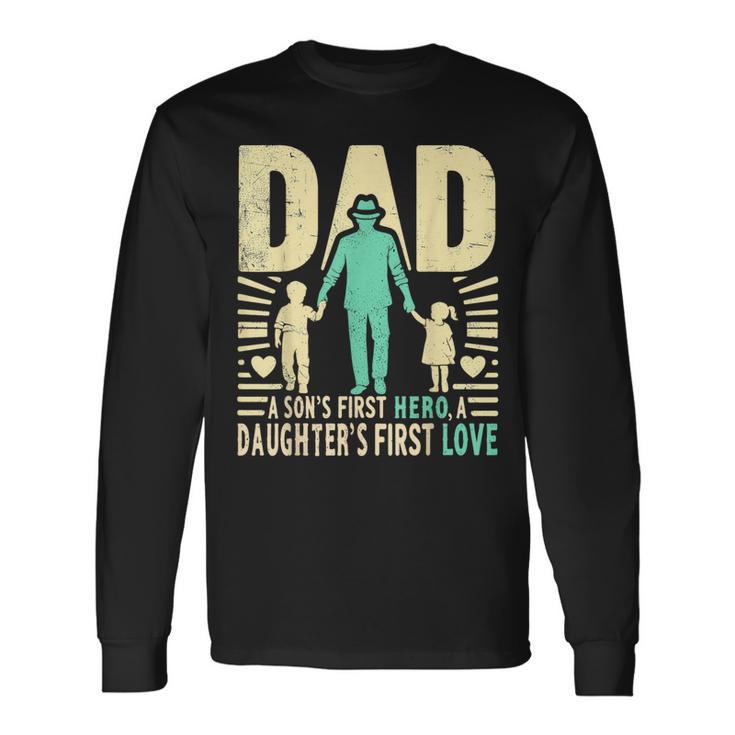 Dad A Sons First Hero A Daughters First Love For Fathers Day Long Sleeve T-Shirt