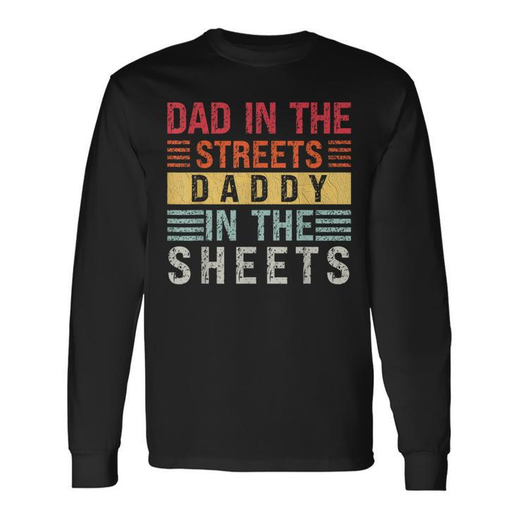 Dad In The Streets Daddy In The Sheets Father's Day For Dad Long Sleeve T-Shirt