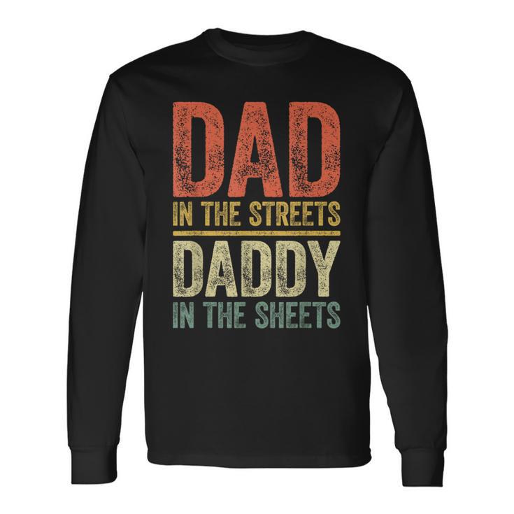 Dad In The Streets Daddy In The Sheets Father's Day Long Sleeve T-Shirt