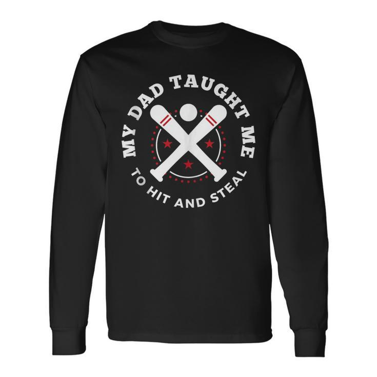 My Dad Taught Me To Hit And Steal Fun Softball Long Sleeve T-Shirt