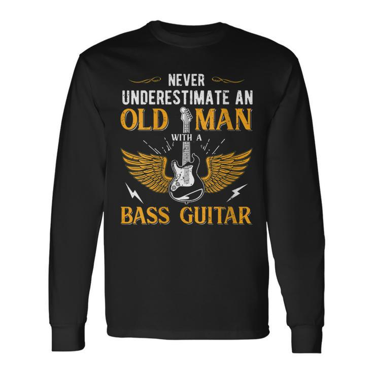 Dad Never Underestimate An Old Man With A Bass Guitar Long Sleeve T-Shirt