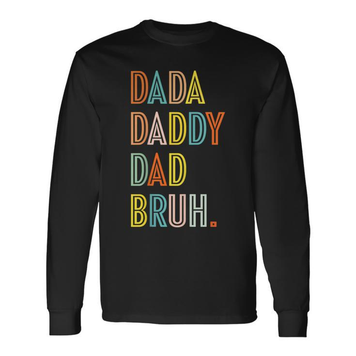 Dada Daddy Dad Bruh Colorful Dad To Bruh Father's Day Long Sleeve T-Shirt