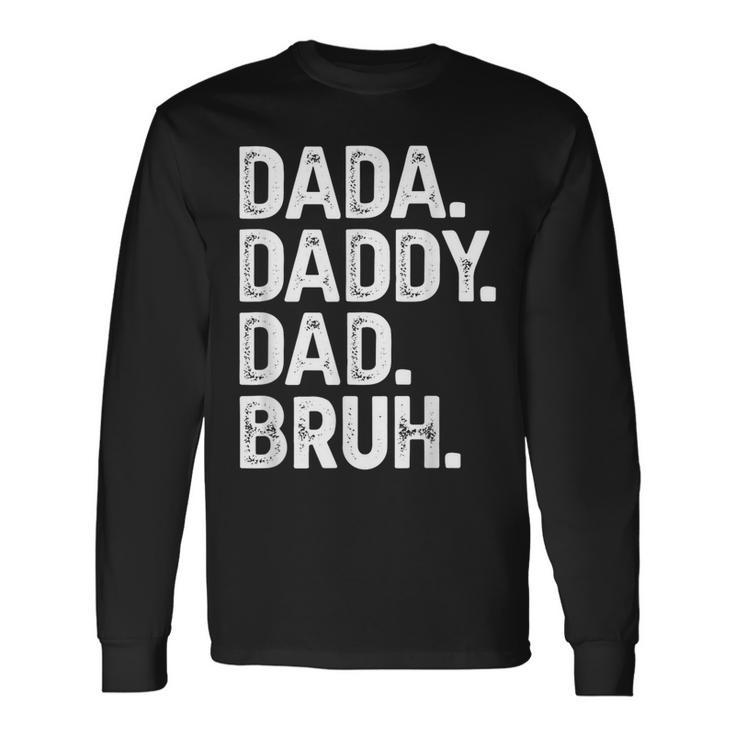 Dada Daddy Dad Bruh Fathers Day Dad Long Sleeve T-Shirt