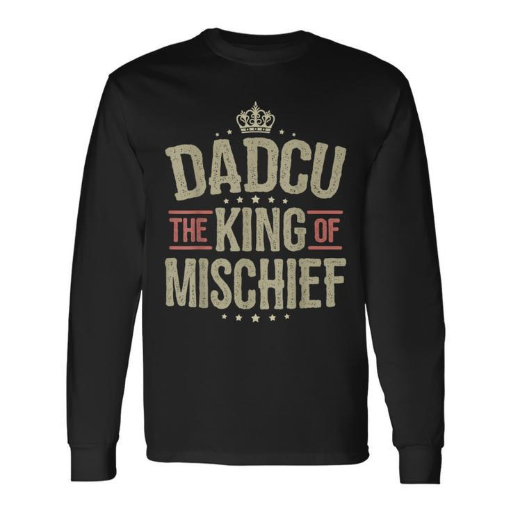 Dadcu King Of Mischief For Grandad Fathers Day Long Sleeve T-Shirt