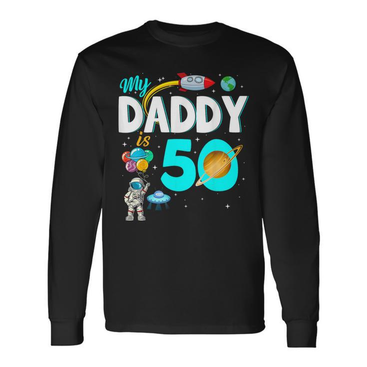 My Daddy Is 50 Happy Father's Day 50Th Birthday Astronaut Long Sleeve T-Shirt