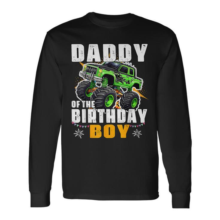 Daddy Of The Birthday Boy Monster Truck Birthday Family Long Sleeve T-Shirt