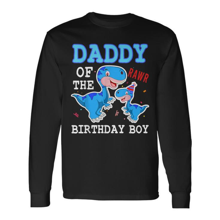 Daddy Dinosaur Dad Of The Birthday Boy Dad And Son Matching Long Sleeve T-Shirt
