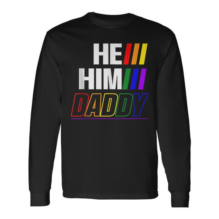 He Him Daddy Gay Pride Fun Lgbtq Fathers Day Lgbtq Long Sleeve T-Shirt