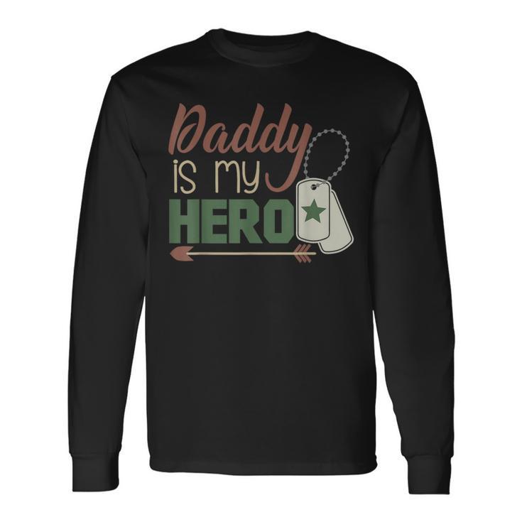 Daddy Is My Hero Armed Services Military Long Sleeve T-Shirt