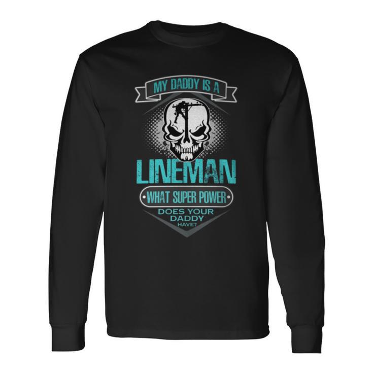 My Daddy Is A Lineman T For Dad T Long Sleeve T-Shirt