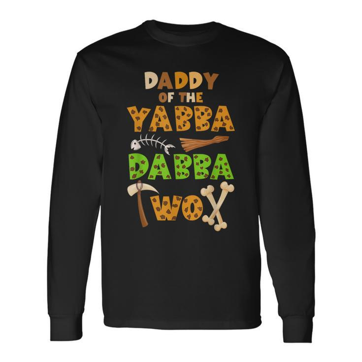 Daddy Of The Yabba Dabba Two Ancient Times 2Nd Birthday Long Sleeve T-Shirt